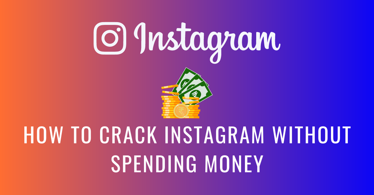How to Crack Instagram Algorithm Without Spending Money